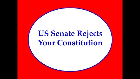 US Senate Rejects Your Constitution