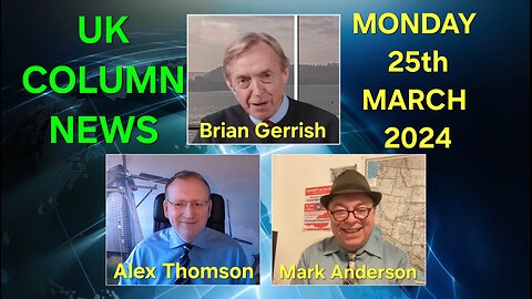 UK Column News - Monday 25th March 2024.