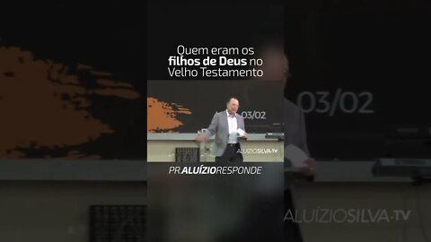 PASTOR ALUÍZIO A. SILVA - QUEM ERA OS FILHOS DE DEUS NO ANTIGO TESTAMENTO? - #shorts