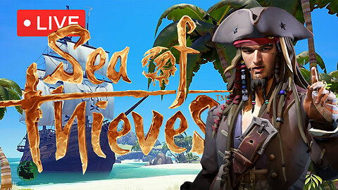 🔴LIVE - Playing Sea of Thieves! How many times will I sink? Come find out!