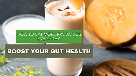 How to Eat More Probiotics Every Day: Boost Your Gut Health