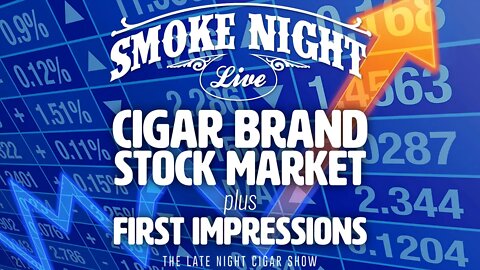 Smoke Night LIVE – Cigar Brand Stock Market & First Impressions