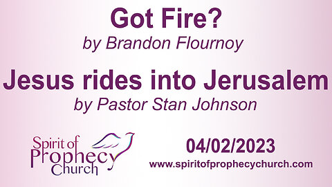 Got Fire? / Jesus Rides into Jerusalem 04/02/2023