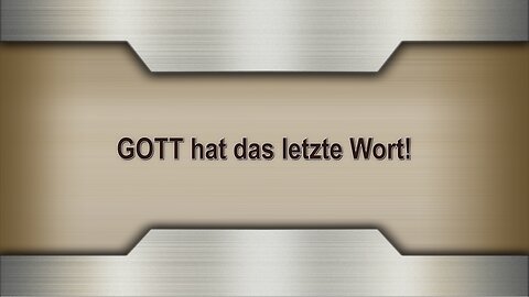 GOTT hat das letzte Wort!