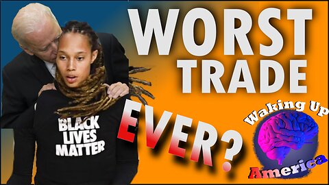 Waking Up America - News - Episode 1 - Worst Trade Ever? Britney Griner, Russia, ICE and Elon Musk!