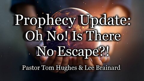 Prophecy Update: Oh No! Is There No Escape?!