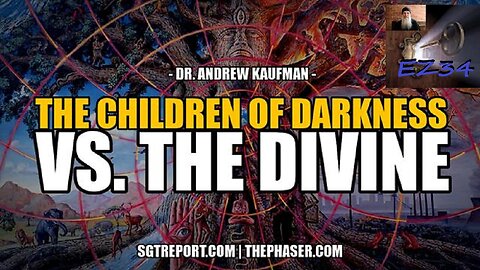 THE CHILDREN OF DARKNESS VS. THE DIVINE -- Dr Andrew Kaufman