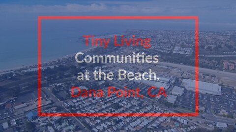 Tiny Living Communities at the beach in Dana Point, CA. New Manufactured Homes and Tiny Homes