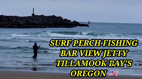 SURF PERCH FISHING" BAR VIEW JETTY" TILLAMOOK BAY'S OREGON 🇺🇲