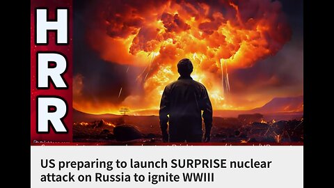 US preparing to launch Surprise nuclear attack on Russia to ignite WW3