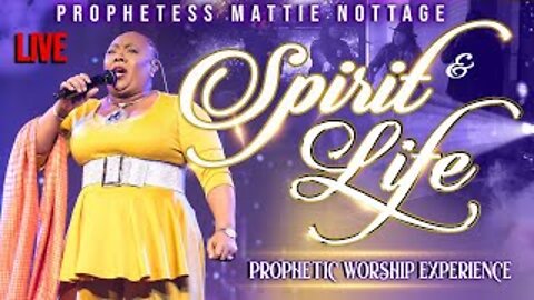 SPIRIT & LIFE PROPHETIC WORSHIP EXPERIENCE. PROPHETESS MATTIE NOTTAGEv