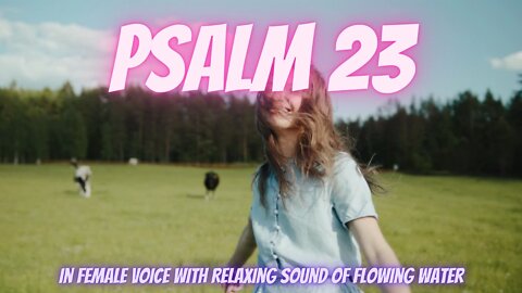 Psalm 23 | Narrated in Female Voice with Relaxing Sound of Flowing Water