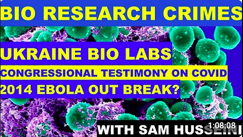 BIO RESEARCH CRIMES - UKRAINE LABS - CONGRESSIONAL TESTIMONY - WAS 2014 EBOLA OUTBREAK LAB LEAK