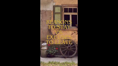 Relationship Truths: Reasons to Stay vs. Excuses to Leave