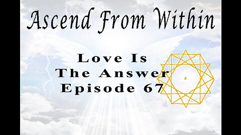 Ascend From Within Love Is The Answer EP 67