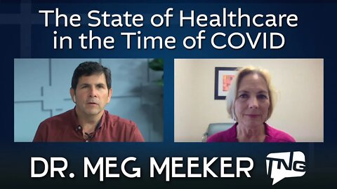 The State of Healthcare in the Time of COVID: Dr. Meg Meeker TNG TV 205