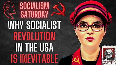 Socialism Saturday: Why Socialist Revolution in the USA is INEVITABLE (according to socialists)