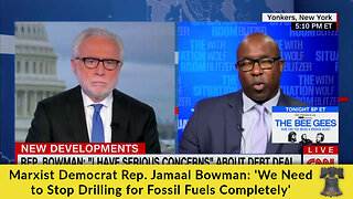 Marxist Democrat Rep. Jamaal Bowman: 'We Need to Stop Drilling for Fossil Fuels Completely'