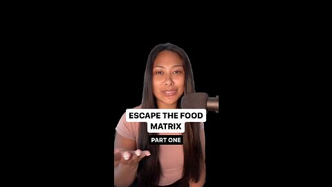 ESCAPE THE FOOD MATRIX (PART ONE)