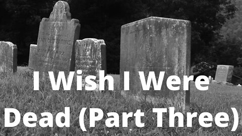 I Wish I Were Dead (Part Three) - Job 3:20-26