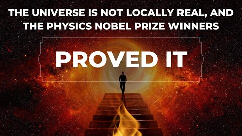 The Universe is NOT locally real, and the physics Nobel prize winners PROVED IT!