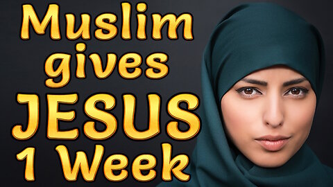 Muslim gives Jesus 1 Week