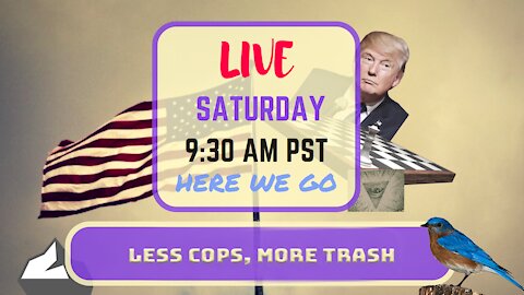 Saturday *LIVE* Less Cops, More Trash! Edition