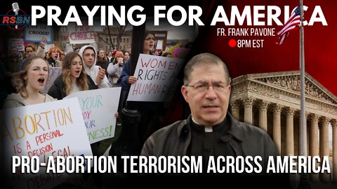 Praying for America with Father Frank Pavone discusses Pro-Abortion Terrorism Across America 6/22/22