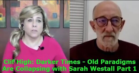 Clif High: Darker Times! - Old Paradigms Are Collapsing With Sarah Westall Part 1!!