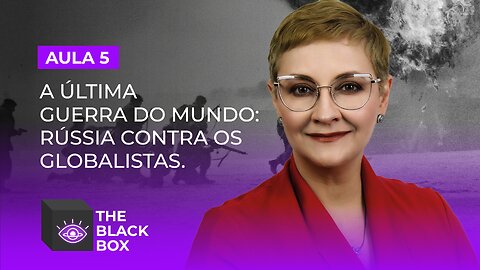 Aula 5/7 – A última Guerra do Mundo: Rússia Contra os Globalistas.