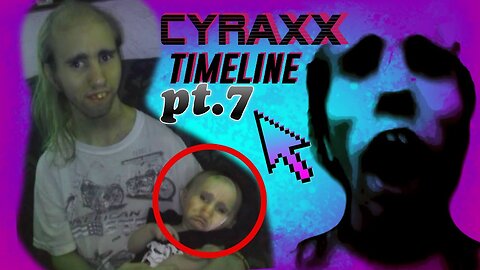 Cyraxx Timeline part 7