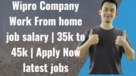 Wipro Company work From home jobs India Salary 35k to 45k latest jobs