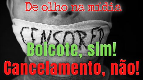 Boicote, sim! Cancelamento, não!