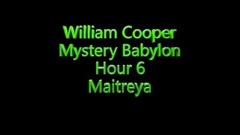 6 William Cooper - Mystery Babylon - Maitreya