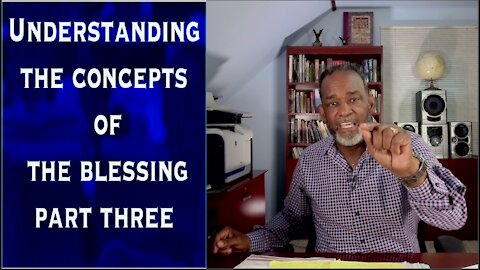 Understanding The Concepts of The Blessing Part #3