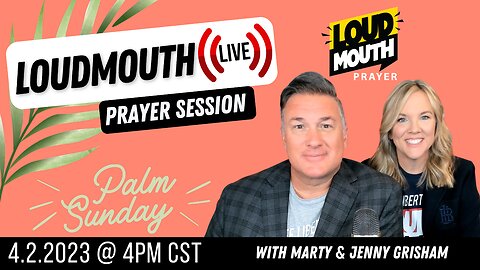 Prayer | PALM SUNDAY Loudmouth Prayer LIVE 4/2/2023 - Marty Grisham and Jenny Grisham