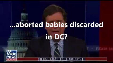 ...aborted babies discarded in DC?