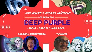 Melhores e Piores Músicas dos Álbuns do Deep Purple com Déborah Sztajnberg e Tuninho