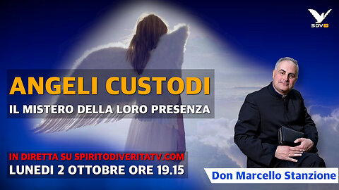 ANGELI CUSTODI - IL MISTERO DELLA LORO PRESENZA - con Don Marcello Stanzione