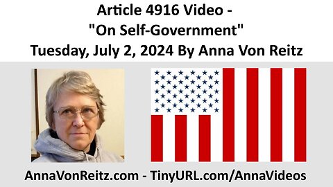 Article 4916 Video - On Self-Government - Tuesday, July 2, 2024 By Anna Von Reitz