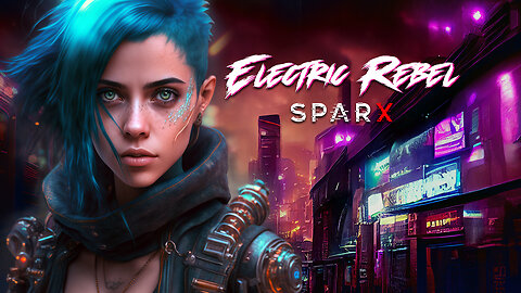 Electric Rebel - SparX - Cyberpunk - Darkwave - Synthwave Electronic Music