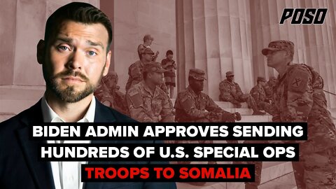 Biden Admin Approves Sending Hundreds Of U.S. Special Ops Troops To Somalia