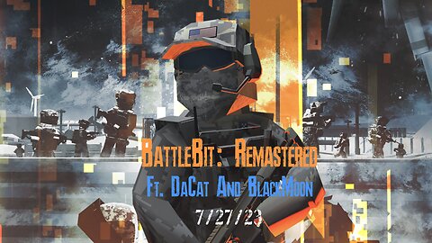 BattleBit: Remastered - 7/27/23 | Ft. BlackMoon