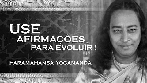 PARAMAHANSA YOGANANDA - COMO USAR AFIRMAÇÕES PARA EVOLUIR YOGANANDA 2023