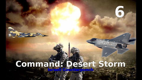 Command: Desert Storm Israeli Counterpunch walkthrough pt. 6/10