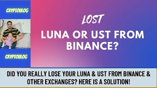 Did You Really Lose Your Luna & UST From Binance & Other Exchanges? Here Is A Solution!