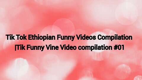 Tik Tok Ethiopian Funny Videos Compilation |Tik Tok Funny Vine Video compilation 01