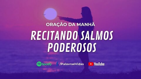 Oração da Manhã Recitando Salmos Poderosos