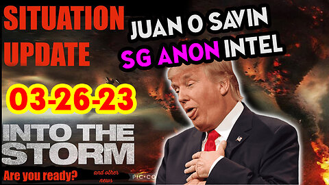 Situation Update 03/26/23 ~ Trump Return - Q Post - White Hats Intel ~ Juan O Savin Decode. SGAnon