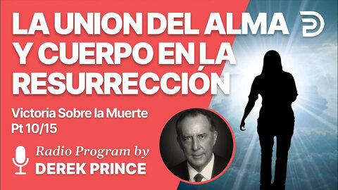 Victoria Sobre la Muerte Pt 10 de 15 - La Union del Alma y Cuerpo en la Resurrección